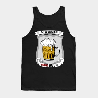 All you need is love - no - beer Tank Top